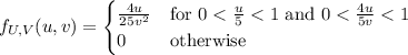 f_{U,V}(u,v)=\begin{cases}\frac{4u}{25v^2}&\text{for }0