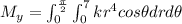 M_y=\int_{0}^{\frac{\pi}{2}}\int_{0}^{7} kr^4 cos\theta drd\theta