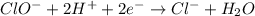 ClO^-+2H^++2e^-\rightarrow Cl^-+H_2O