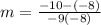 m= \frac{-10-(-8)}{-9(-8)}