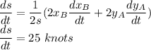 \displaystyle{\frac{ds}{dt} = \frac{1}{2s}(2x_B\frac{dx_B}{dt}+2y_A\frac{dy_A}{dt})}\\\displaystyle{\frac{ds}{dt} = 25 \ knots}