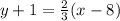 y + 1 = \frac{2}{3} (x - 8)