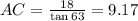 AC = \frac{18}{\tan 63} = 9.17