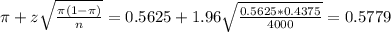 \pi + z\sqrt{\frac{\pi(1-\pi)}{n}} = 0.5625 + 1.96\sqrt{\frac{0.5625*0.4375}{4000}} = 0.5779