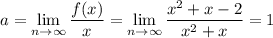 $a=  \lim_{n \to \infty}  \frac{f(x)}{x}=\lim_{n \to \infty}  \dfrac{x^2+x-2}{x^2+x}=1\\\\&#10;
