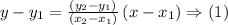 y-y_{1}=\frac{\left(y_{2}-y_{1}\right)}{\left(x_{2}-x_{1}\right)}\left(x-x_{1}\right) \Rightarrow(1)