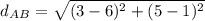 d_A_B=\sqrt{(3-6)^{2}+(5-1)^{2}}