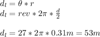 d_l=\theta*r\\d_l=rev*2\pi*\frac{d}{2}\\\\d_l=27*2\pi*0.31m=53m