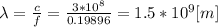 \lambda = \frac{c}{f} = \frac{3*10^8}{0.19896} = 1.5*10^9 [m]