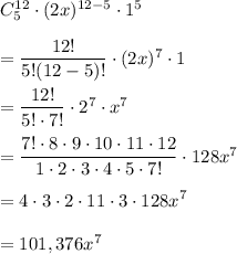 C^{12}_5\cdot(2x)^{12-5}\cdot 1^5\\ \\=\dfrac{12!}{5!(12-5)!}\cdot (2x)^7\cdot 1\\ \\=\dfrac{12!}{5!\cdot 7!}\cdot 2^7\cdot x^7\\ \\=\dfrac{7!\cdot 8\cdot 9\cdot 10\cdot 11\cdot 12}{1\cdot 2\cdot 3\cdot 4\cdot 5\cdot 7!}\cdot 128x^7\\ \\=4\cdot 3\cdot 2\cdot 11\cdot 3\cdot 128x^7\\ \\=101,376x^7