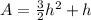 A=\frac{3}{2}h^2+h