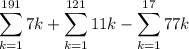 \displaystyle\sum_{k=1}^{191}7k+\sum_{k=1}^{121}11k-\sum_{k=1}^{17}77k