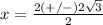 x=\frac{2(+/-)2\sqrt{3}} {2}