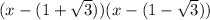 (x-(1+\sqrt{3}))(x-(1-\sqrt{3}))