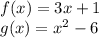f (x) = 3x + 1\\g (x) = x ^ 2-6