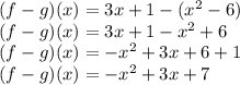 (f-g) (x) = 3x + 1- (x ^ 2-6)\\(f-g) (x) = 3x + 1-x ^ 2 + 6\\(f-g) (x) = - x ^ 2 + 3x + 6 + 1\\(f-g) (x) = - x ^ 2 + 3x + 7