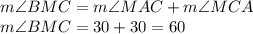 m\angle BMC=m\angle MAC+m\angle MCA\\m\angle BMC=30+30=60