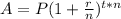 A = P(1 + \frac{r}{n} )^{t*n}