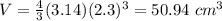 V=\frac{4}{3}(3.14)(2.3)^{3}=50.94\ cm^{3}