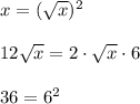 x=(\sqrt{x})^2\\\\12\sqrt{x}=2\cdot\sqrt{x}\cdot6\\\\36=6^2