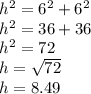 h^2=6^2 + 6^2\\h^2 = 36 + 36\\h^2 = 72\\h=\sqrt{72} \\h=8.49