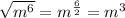 \sqrt {m ^ 6} = m ^ {\frac {6} {2}} = m ^ 3