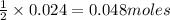 \frac{1}{2}\times 0.024=0.048moles