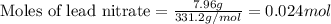 \text{Moles of  lead nitrate}=\frac{7.96g}{331.2g/mol}=0.024mol