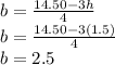 b = \frac{14.50 - 3h}{4}\\b = \frac{14.50 - 3(1.5)}{4}\\b=2.5