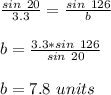 \frac{sin\ 20}{3.3}  =\frac{sin\ 126}{b}\\ \\ b=\frac{3.3*sin\ 126}{sin\ 20} \\ \\ b=7.8\ units