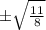 \pm \sqrt{\frac{11}{8}}