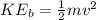 KE_b = \frac{1}{2}mv^2