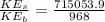 \frac{KE_s}{KE_b} = \frac{715053.9}{968}