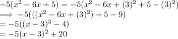-5(x^2  -6x   + 5)  = -5(x^2  -6x  +  (3)^2 +  5  - (3)^2)\\\implies -5(((x^2  -6x +(3)^2)  + 5 - 9)\\= -5((x-3)^3 -4)\\= -5(x-3)^2 + 20
