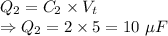 Q_2=C_2\times V_t\\\Rightarrow Q_2= 2\times 5=10\ \mu F