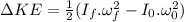 \Delta KE= \frac{1}{2} (I_f.\omega_f^2-I_0.\omega_0^2)