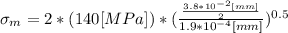 \sigma_{m} = 2*(140 [MPa])*(\frac{\frac{3.8*10^{-2} [mm]}{2}}{1.9*10^{-4} [mm]})^{0.5}