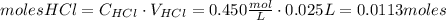 moles HCl = C_{HCl} \cdot V_{HCl} = 0.450 \frac{mol}{L} \cdot 0.025L = 0.0113 moles