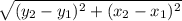 \sqrt{(y_{2}-y_{1})^{2} +(x_{2}-x_{1})^{2}}