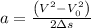 a=\frac{\left(V^{2}-V_{0}^{2}\right)}{2 \Delta s}