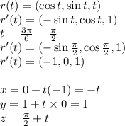 r(t)=(\cos{t},\sin{t},t)&#10;\\r'(t)=(-\sin{t},\cos{t},1)&#10;\\t= \frac{3\pi}{6} = \frac{\pi}{2}&#10;\\ r'(t)=(-\sin{\frac{\pi}{2}},\cos{\frac{\pi}{2}},1)&#10;\\ r'(t)=(-1,0,1)&#10;\\&#10;\\x=0+t(-1)=-t&#10;\\y=1+t\times 0=1&#10;\\z= \frac{\pi}{2} +t