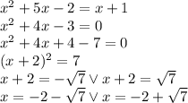 x^2+5x-2=x+1\\&#10;x^2+4x-3=0\\&#10;x^2+4x+4-7=0\\&#10;(x+2)^2=7\\&#10;x+2=-\sqrt7 \vee x+2=\sqrt7\\&#10;x=-2-\sqrt7 \vee x=-2+\sqrt7