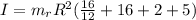 I = m_r R^2(\frac{16}{12} + 16 + 2 + 5)