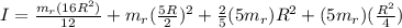 I = \frac{m_r (16R^2)}{12} + m_r(\frac{5R}{2})^2 + \frac{2}{5}(5m_r)R^2 + (5m_r)(\frac{R^2}{4})
