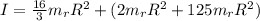 I = \frac{16}{3}m_r R^2 + (2m_r R^2 + 125 m_rR^2)