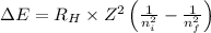 \Delta E=R_H\times Z^2\left(\frac{1}{n_i^2}-\frac{1}{n_f^2} \right )