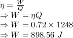 \eta=\frac{W}{Q}\\\Rightarrow W=\eta Q\\\Rightarrow W=0.72\times 1248\\\Rightarrow W=898.56\ J