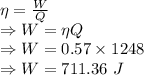 \eta=\frac{W}{Q}\\\Rightarrow W=\eta Q\\\Rightarrow W=0.57\times 1248\\\Rightarrow W=711.36\ J