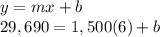 y=mx+b\\29,690=1,500(6)+b