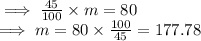 \implies \frac{45}{100}  \times m = 80\\\implies m = 80 \times\frac{100}{45} =  177.78